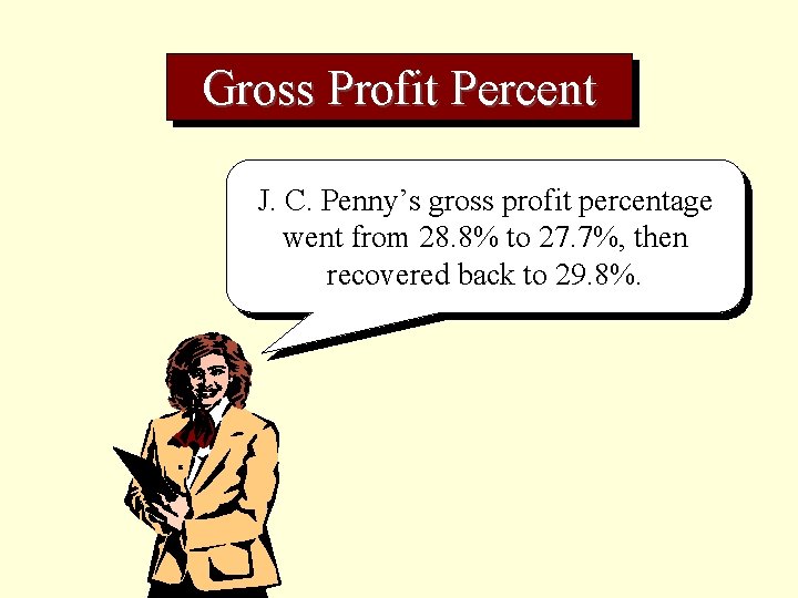 Gross Profit Percent J. C. Penny’s gross profit percentage went from 28. 8% to