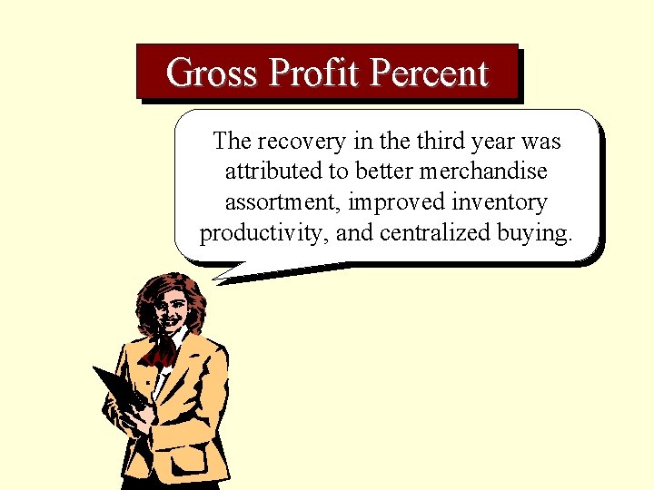 Gross Profit Percent The recovery in the third year was attributed to better merchandise