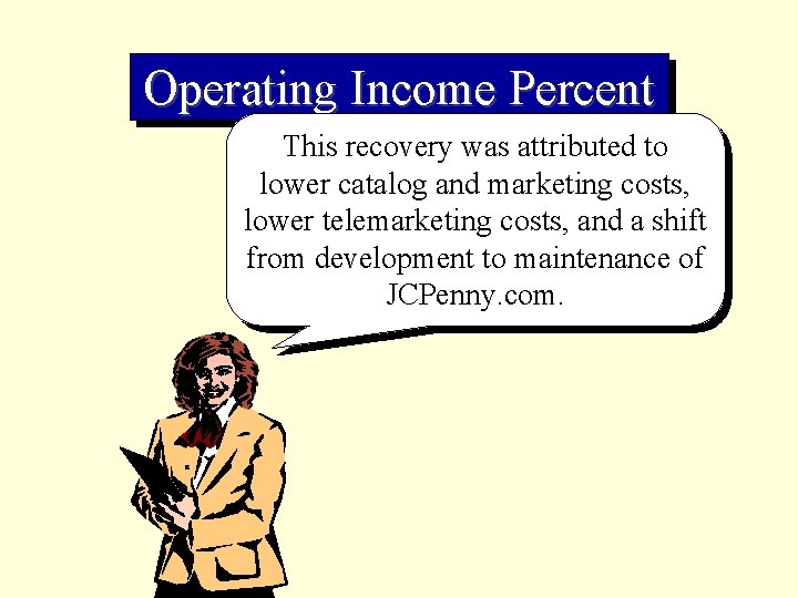 Operating Income Percent This recovery was attributed to lower catalog and marketing costs, lower