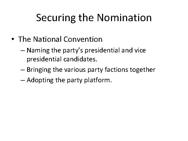 Securing the Nomination • The National Convention – Naming the party’s presidential and vice