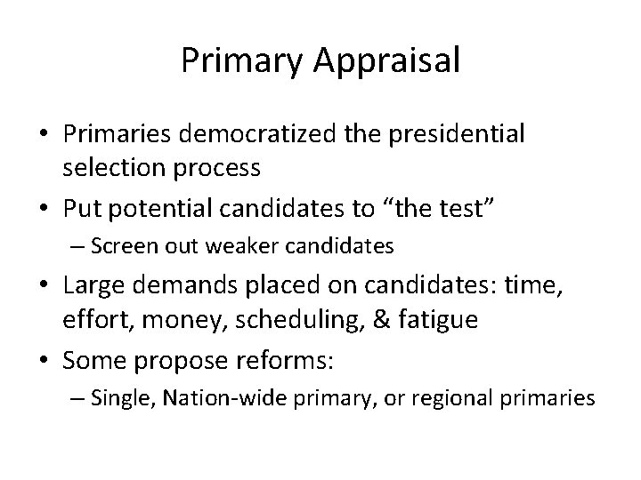 Primary Appraisal • Primaries democratized the presidential selection process • Put potential candidates to