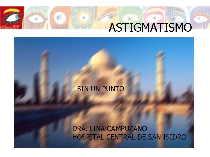 ASTIGMATISMO SIN UN PUNTO DRA. LINA CAMPUZANO HOSPITAL CENTRAL DE SAN ISIDRO ASTIGMATISMO SIN UN PUNTO DRA. LINA CAMPUZANO HOSPITAL CENTRAL DE SAN ISIDRO