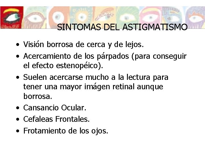 SINTOMAS DEL ASTIGMATISMO • Visión borrosa de cerca y de lejos. • Acercamiento de SINTOMAS DEL ASTIGMATISMO • Visión borrosa de cerca y de lejos. • Acercamiento de