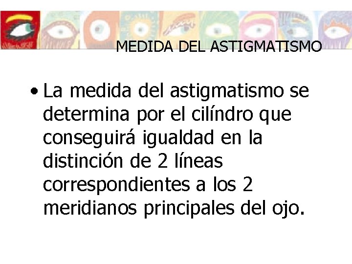 MEDIDA DEL ASTIGMATISMO • La medida del astigmatismo se determina por el cilíndro que MEDIDA DEL ASTIGMATISMO • La medida del astigmatismo se determina por el cilíndro que