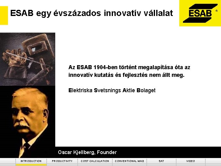 ESAB egy évszázados innovatív vállalat Az ESAB 1904 -ben történt megalapítása óta az innovatív