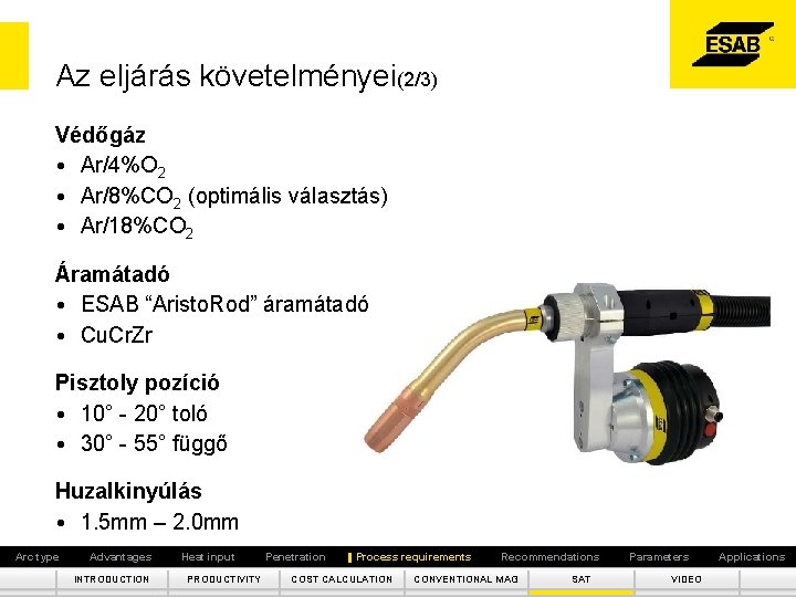 Az eljárás követelményei(2/3) Védőgáz • Ar/4%O 2 • Ar/8%CO 2 (optimális választás) • Ar/18%CO