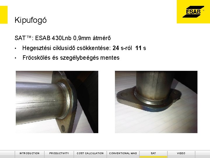 Kipufogó SAT™: ESAB 430 Lnb 0, 9 mm átmérő • Hegesztési ciklusidő csökkentése: 24