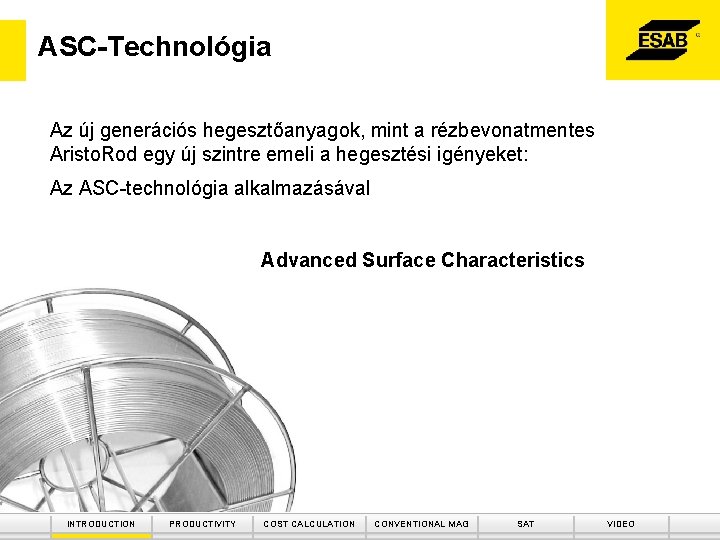 ASC-Technológia Az új generációs hegesztőanyagok, mint a rézbevonatmentes Aristo. Rod egy új szintre emeli