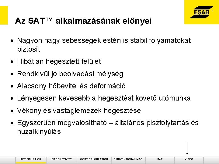 Az SAT™ alkalmazásának előnyei • Nagyon nagy sebességek estén is stabil folyamatokat biztosít •