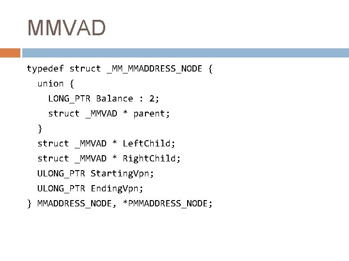 MMVAD typedef struct _MM_MMADDRESS_NODE { union { LONG_PTR Balance : 2; struct _MMVAD *