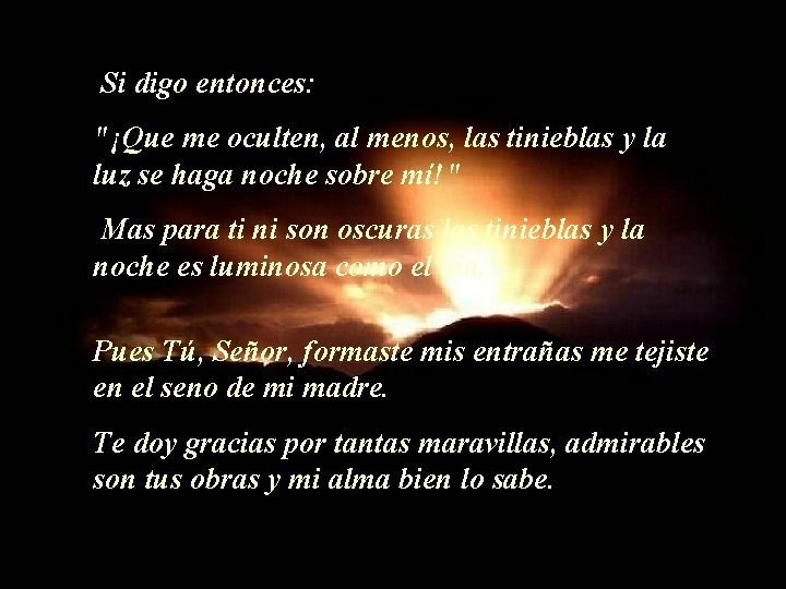 Si digo entonces: "¡Que me oculten, al menos, las tinieblas y la luz se