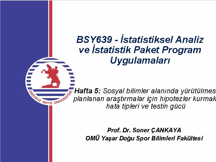 BSY 639 - İstatistiksel Analiz ve İstatistik Paket Program Uygulamaları Hafta 5: Sosyal bilimler