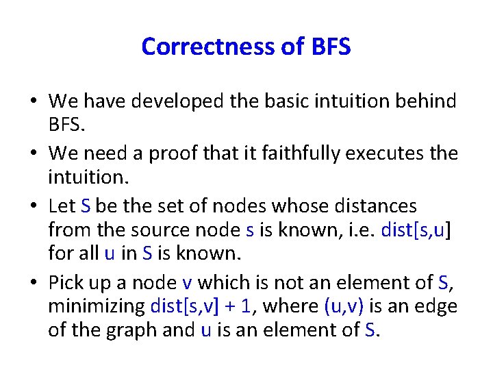 Correctness of BFS • We have developed the basic intuition behind BFS. • We