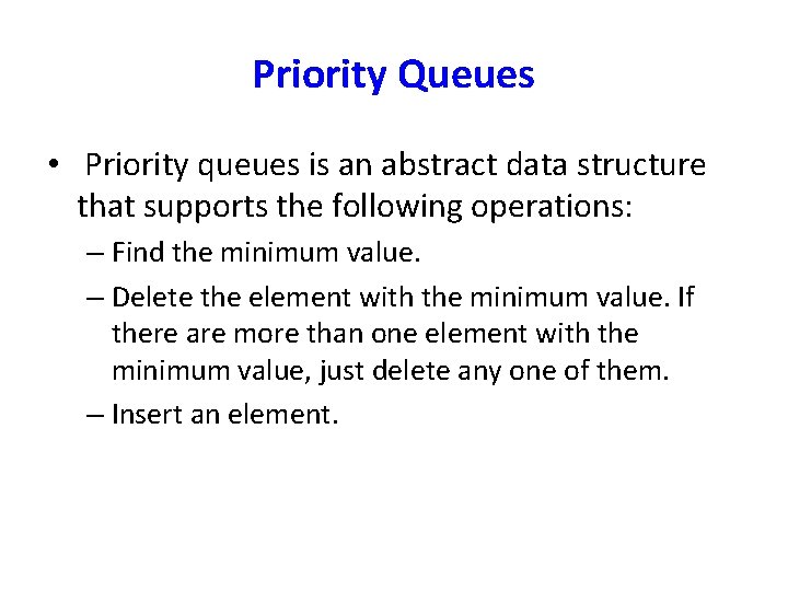 Priority Queues • Priority queues is an abstract data structure that supports the following