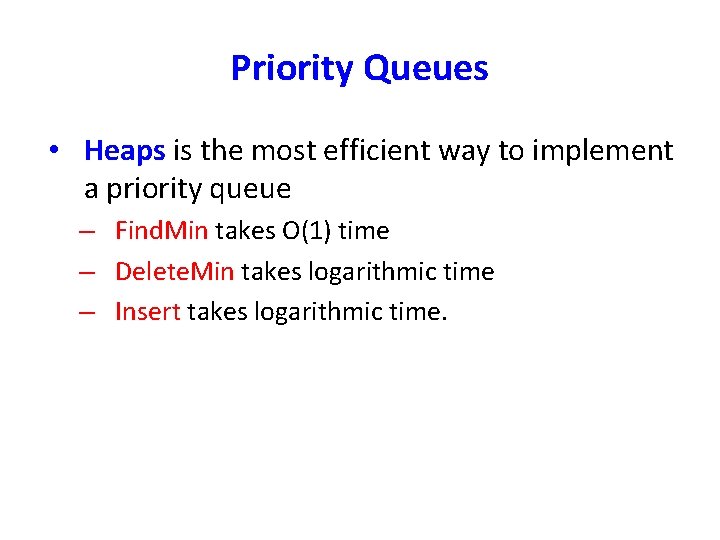 Priority Queues • Heaps is the most efficient way to implement a priority queue