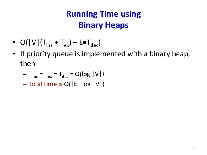 Running Time using Binary Heaps • O(|V|(Tins + Tex) + E Tdec) • If