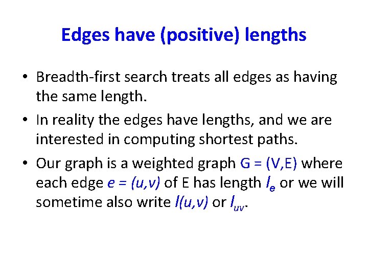 Edges have (positive) lengths • Breadth-first search treats all edges as having the same