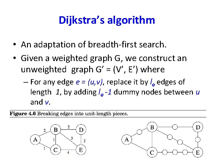 Dijkstra’s algorithm • An adaptation of breadth-first search. • Given a weighted graph G,