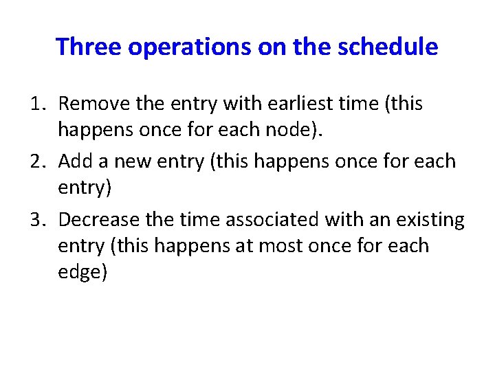 Three operations on the schedule 1. Remove the entry with earliest time (this happens