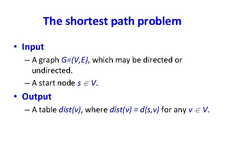 The shortest path problem • Input – A graph G=(V, E), which may be