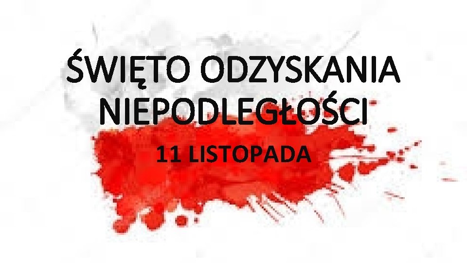 ŚWIĘTO ODZYSKANIA NIEPODLEGŁOŚCI 11 LISTOPADA 