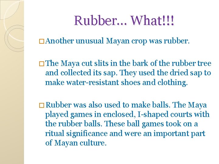 Rubber… What!!! � Another unusual Mayan crop was rubber. � The Maya cut slits Rubber… What!!! � Another unusual Mayan crop was rubber. � The Maya cut slits