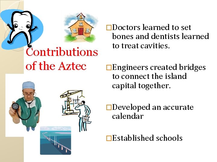�Doctors learned to set Contributions of the Aztec bones and dentists learned to treat �Doctors learned to set Contributions of the Aztec bones and dentists learned to treat