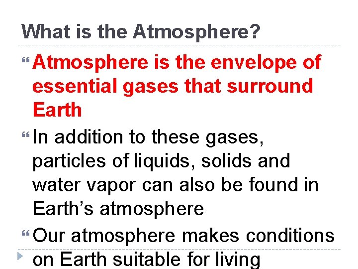 What is the Atmosphere? Atmosphere is the envelope of essential gases that surround Earth