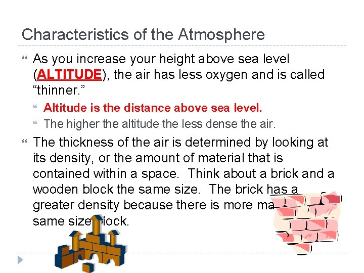 Characteristics of the Atmosphere As you increase your height above sea level (ALTITUDE), the