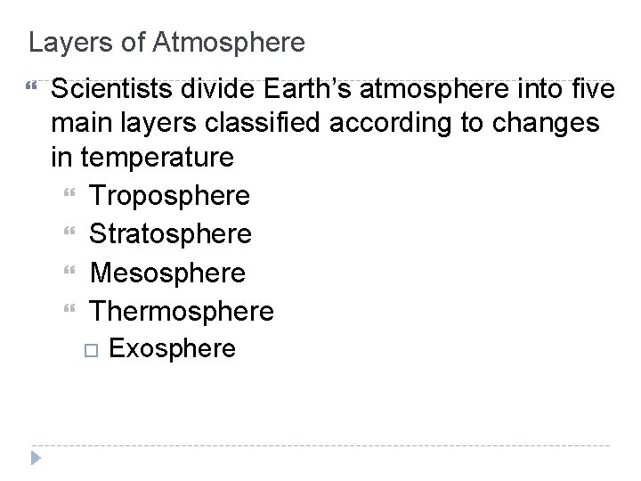 Layers of Atmosphere Scientists divide Earth’s atmosphere into five main layers classified according to