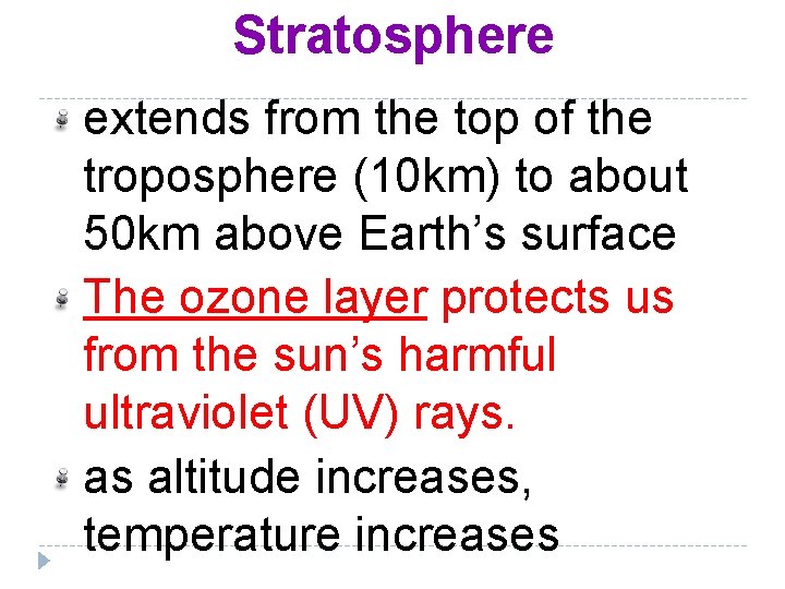 Stratosphere extends from the top of the troposphere (10 km) to about 50 km