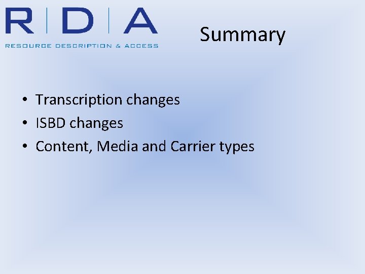 Summary • Transcription changes • ISBD changes • Content, Media and Carrier types 