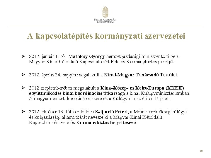 A kapcsolatépítés kormányzati szervezetei Ø 2012. január 1. -től Matolcsy György nemzetgazdasági miniszter tölti A kapcsolatépítés kormányzati szervezetei Ø 2012. január 1. -től Matolcsy György nemzetgazdasági miniszter tölti