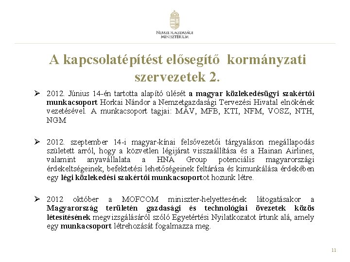 A kapcsolatépítést elősegítő kormányzati szervezetek 2. Ø 2012. Június 14 -én tartotta alapító ülését