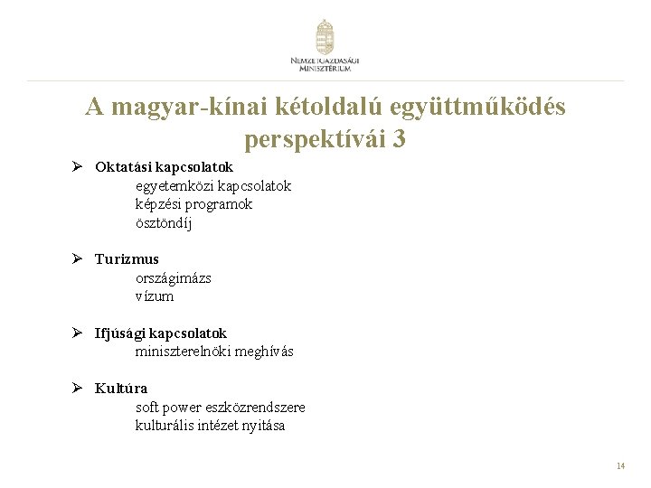 A magyar-kínai kétoldalú együttműködés perspektívái 3 Ø Oktatási kapcsolatok egyetemközi kapcsolatok képzési programok ösztöndíj