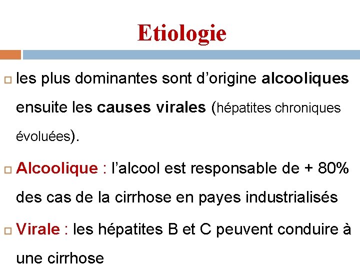 Etiologie les plus dominantes sont d’origine alcooliques ensuite les causes virales (hépatites chroniques évoluées).