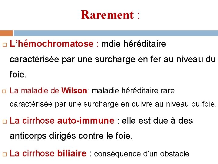 Rarement : L’hémochromatose : mdie héréditaire caractérisée par une surcharge en fer au niveau