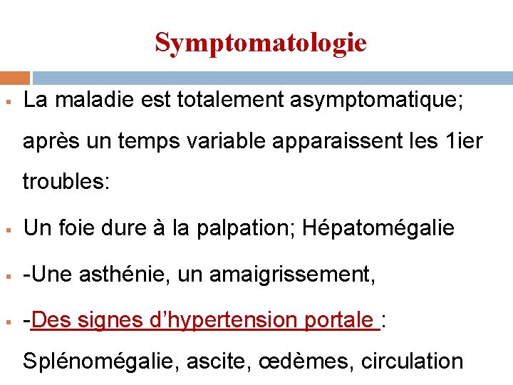 Symptomatologie § La maladie est totalement asymptomatique; après un temps variable apparaissent les 1