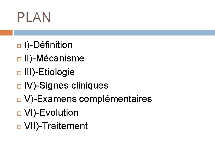 PLAN I)-Définition II)-Mécanisme III)-Etiologie IV)-Signes cliniques V)-Examens complémentaires VI)-Evolution VII)-Traitement 