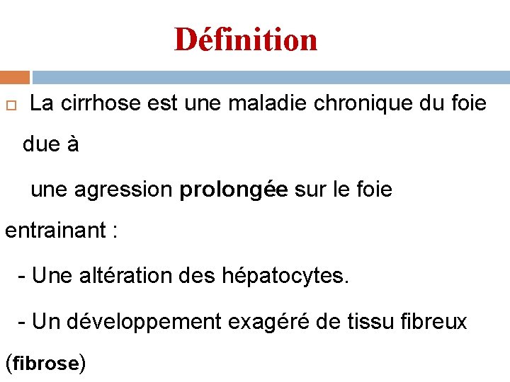 Définition La cirrhose est une maladie chronique du foie due à une agression prolongée