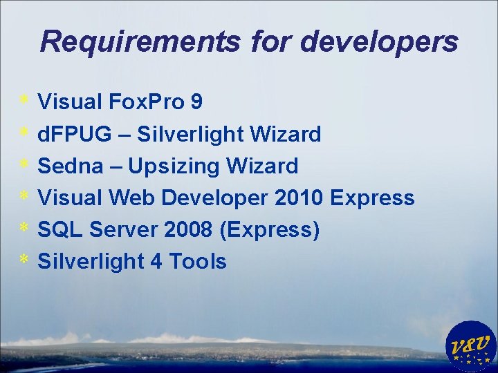 Requirements for developers * * * Visual Fox. Pro 9 d. FPUG – Silverlight