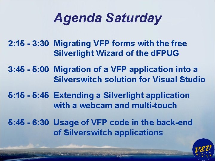 Agenda Saturday 2: 15 - 3: 30 Migrating VFP forms with the free Silverlight