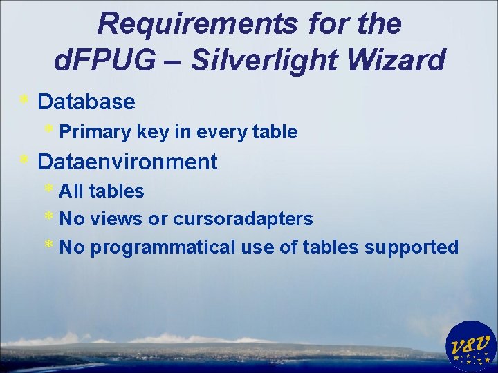 Requirements for the d. FPUG – Silverlight Wizard * Database * Primary key in
