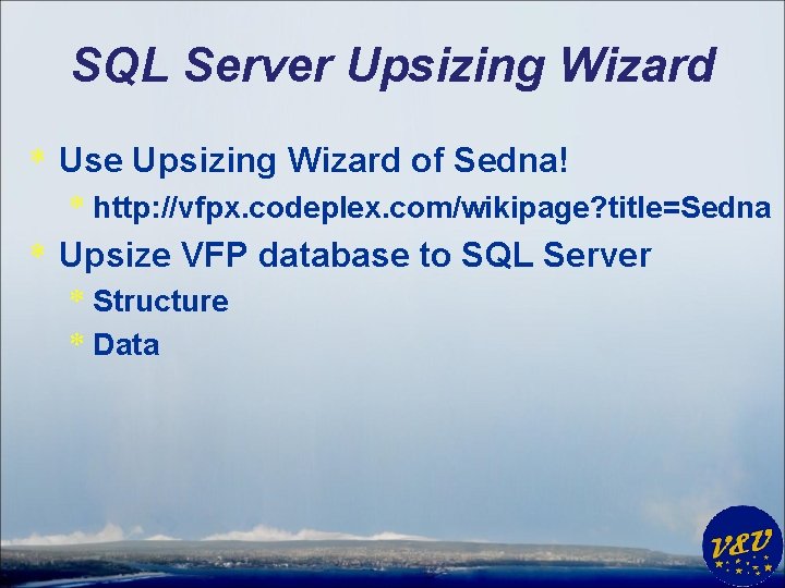 SQL Server Upsizing Wizard * Use Upsizing Wizard of Sedna! * http: //vfpx. codeplex.