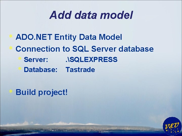 Add data model * ADO. NET Entity Data Model * Connection to SQL Server