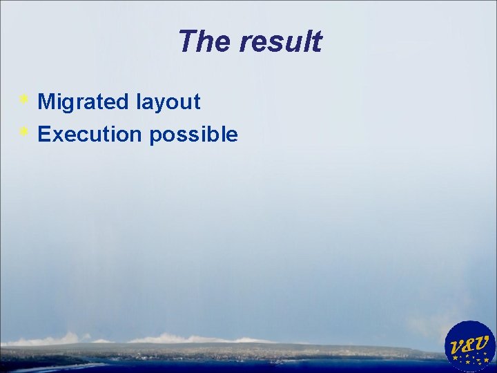 The result * Migrated layout * Execution possible 
