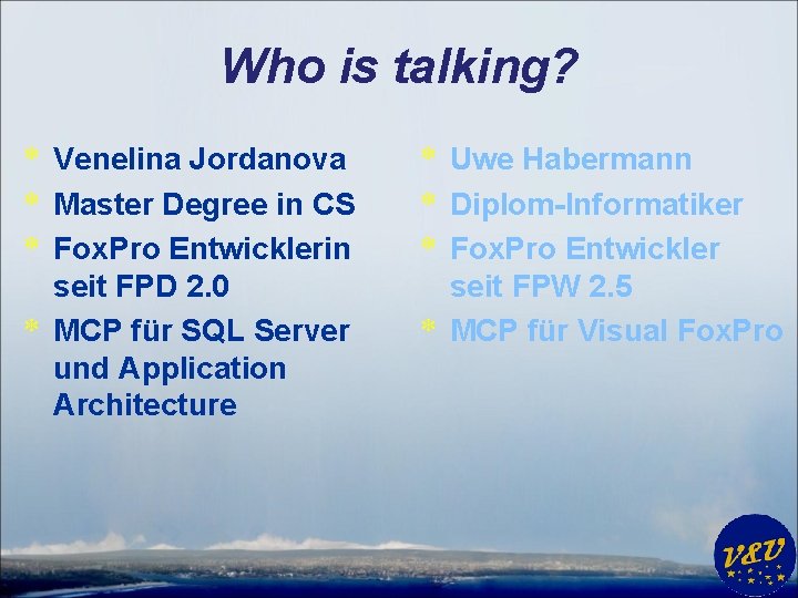 Who is talking? * Venelina Jordanova * Master Degree in CS * Fox. Pro