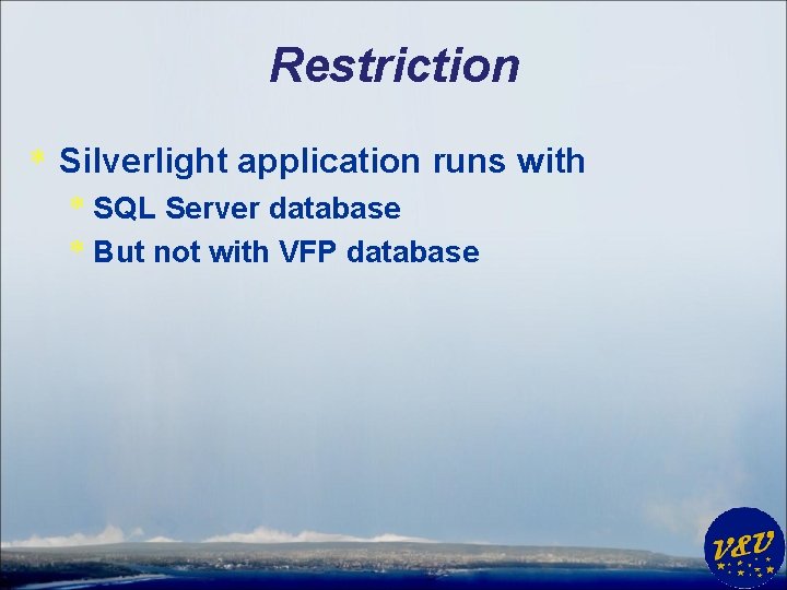 Restriction * Silverlight application runs with * SQL Server database * But not with