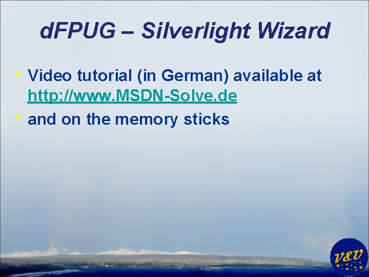 d. FPUG – Silverlight Wizard * Video tutorial (in German) available at http: //www.