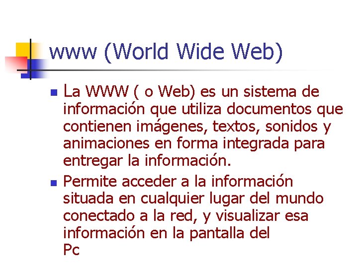 www (World Wide Web) n n La WWW ( o Web) es un sistema